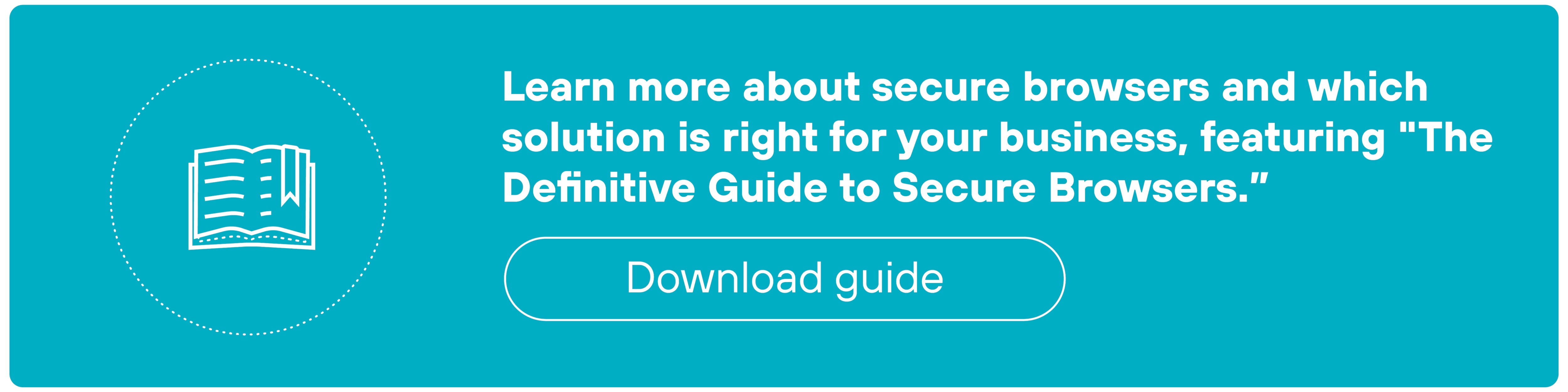 CTA banner featuring a light teal background with a circle graphic containing a book. Text within the banner reads 'Learn more about secure browsers and which solution is right for your business, featuring 'The Definitive Guide to Secure Browsers.' and includes a 'Download guide' button.